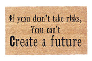 If You Don't Take Risks, You Can't Create a Future Coir Doormat